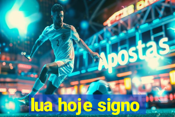 lua hoje signo